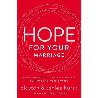 The Hope for Your Marriage: Experience God's Greatest Desires for You and Your Spouse