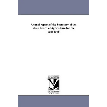 Annual Report of the Secretary of the State Board of Agriculture for the Year 1865
