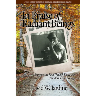 In Praise of Radiant Beings: A Retrospective Path Through Education, Buddhism and Ecology