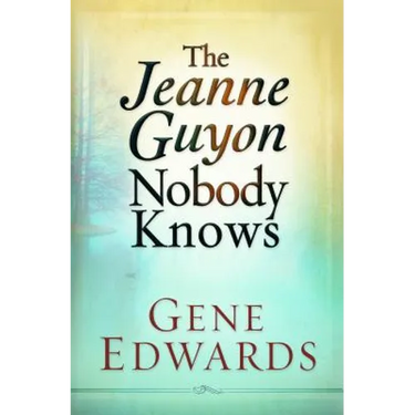 Jeanne Guyon Nobody Knows: Her Life, Suffering, and Devotion to Christ