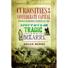 Curiosities of the Confederate Capital: Untold Richmond Stories of the Spectacular, Tragic and Bizarre