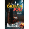 The Organ Job: A Musical Mystery Featuring Johann Sebastian Bach