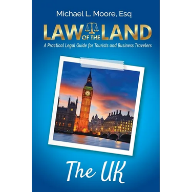 Law of the Land - The UK: A Practical Legal Guide for Tourists and Business Travelers