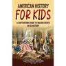 American History for Kids: A Captivating Guide to Major Events in US History