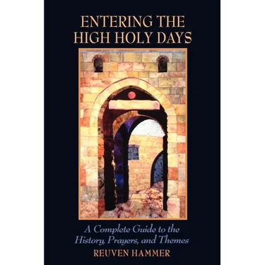 Entering the High Holy Days: A Complete Guide to the History, Prayers, and Themes