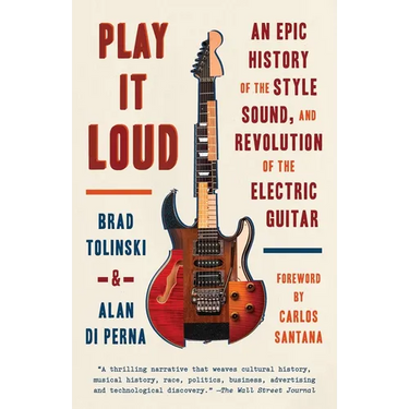 Play It Loud: An Epic History of the Style, Sound, and Revolution of the Electric Guitar