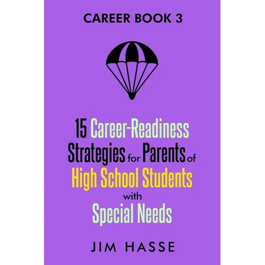 Career Book 3: 15 Career-readiness Strategies for Parents of High School Students with Special Needs