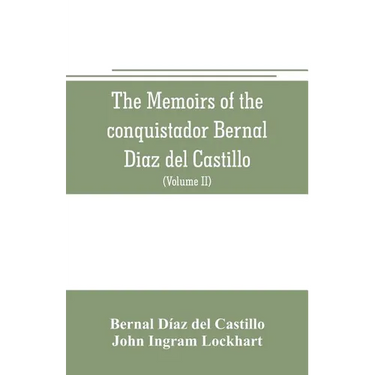 The memoirs of the conquistador Bernal Diaz del Castillo: Containing a true and full account of the Discovery and conquest of Mexico and New Spain (Vo