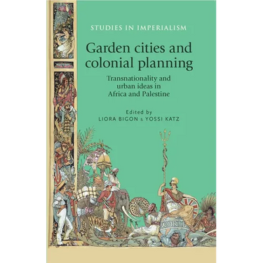 Garden Cities and Colonial Planning: Transnationality and Urban Ideas in Africa and Palestine