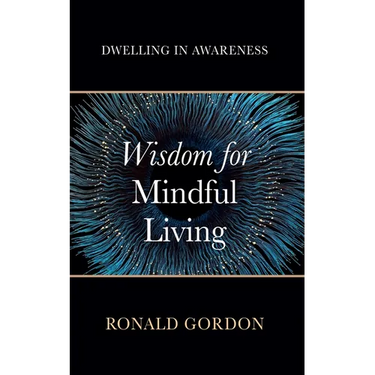Wisdom for Mindful Living: Dwelling in Awareness