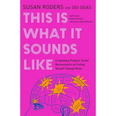 This Is What It Sounds Like: A Legendary Producer Turned Neuroscientist on Finding Yourself Through Music