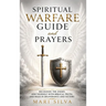 Spiritual Warfare Guide and Prayers: Recognize the Enemy, Arm Yourself with Biblical Truth, and Walk in Deliverance and Victory