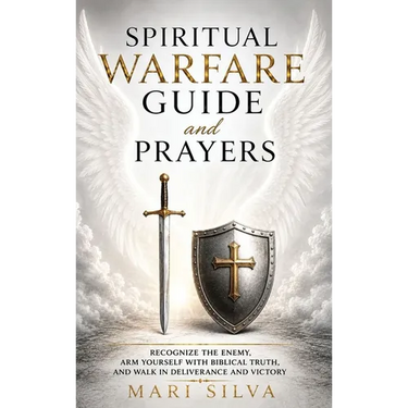 Spiritual Warfare Guide and Prayers: Recognize the Enemy, Arm Yourself with Biblical Truth, and Walk in Deliverance and Victory
