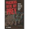 Poachers Were My Prey: Eighteen Years as an Undercover Wildlife Officer