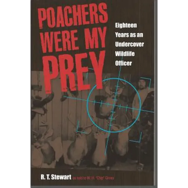 Poachers Were My Prey: Eighteen Years as an Undercover Wildlife Officer