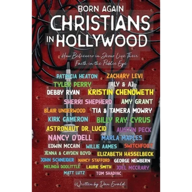 Born Again Christians In Hollywood: How Believers In Jesus Live Their Faith In The Public Eye