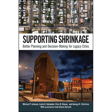 Supporting Shrinkage: Better Planning and Decision-Making for Legacy Cities