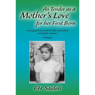 As Tender as a Mother's Love for Her First Born: A Young Girl's Survival of Child Sexual Abuse and Family Violence