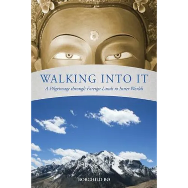 Walking Into It: A Pilgrimage through Foreign Lands to Inner Worlds