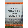 The Ultimate Guide to Safe Travel for Women: Safe Travel Tips for the Modern Woman