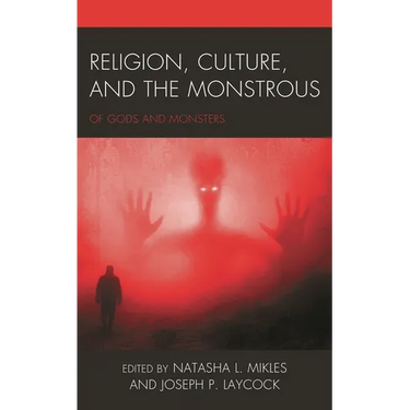 Religion, Culture, and the Monstrous: Of Gods and Monsters