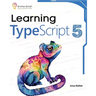 Learning TypeScript 5: Go beyond Javascript to build more maintainable and robust web applications for large-scale projects
