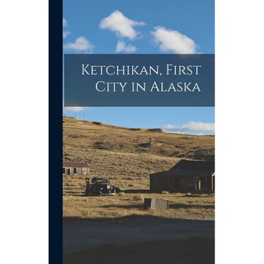 Ketchikan, First City in Alaska