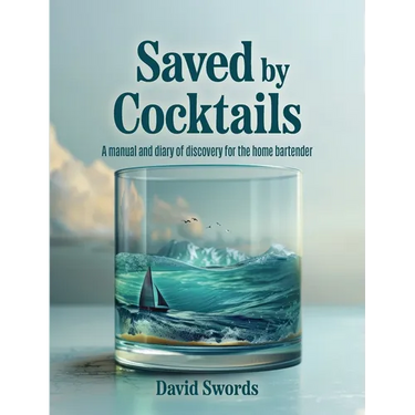 Saved by Cocktails: A Manual and Diary of Discovery for the Home Bartender