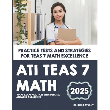 ATI TEAS 7 Math: "Practice Tests and Strategies for TEAS 7 Math Excellence"