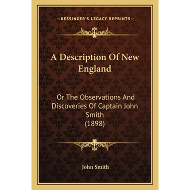 A Description Of New England: Or The Observations And Discoveries Of Captain John Smith (1898)