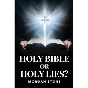 Holy Bible or Holy Lies?