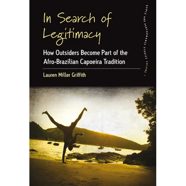 In Search of Legitimacy: How Outsiders Become Part of the Afro-Brazilian Capoeira Tradition