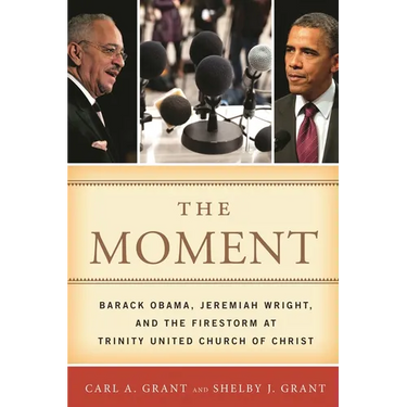 The Moment: Barack Obama, Jeremiah Wright, and the Firestorm at Trinity United Church of Christ