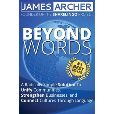Beyond Words: A Radically Simple Solution to Unite Communities, Strengthen Businesses, and Connect Cultures Through Language