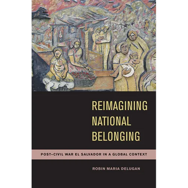 Reimagining National Belonging: Post-Civil War El Salvador in a Global Context