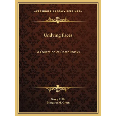 Undying Faces: A Collection of Death Masks
