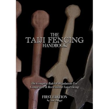 The Taiji Fencing Handbook: Rules & Regulations for Fencing with Tai Chi & Kung Fu Sword Styles