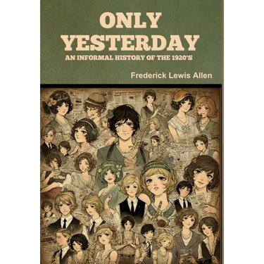 Only Yesterday: An Informal History of the 1920's
