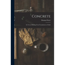Concrete: Its Uses in Building From Foundations to Finish