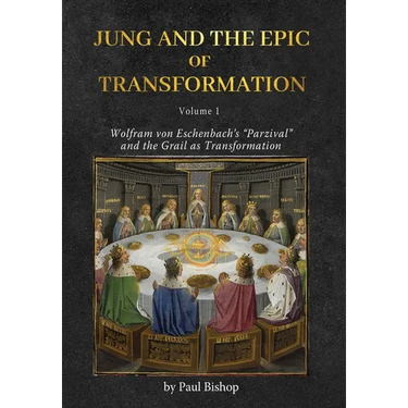 Jung and the Epic of Transformation - Volume 1: Wolfram von Eschenbach's "Parzival" and the Grail as Transformation