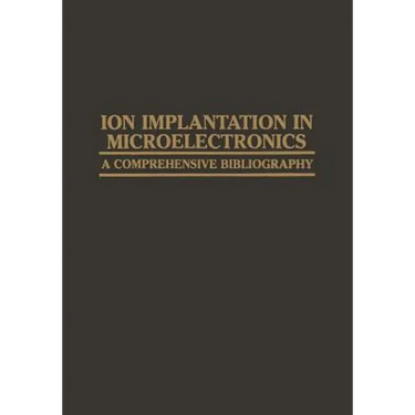 Ion Implantation in Microelectronics: A Comprehensive Bibliography