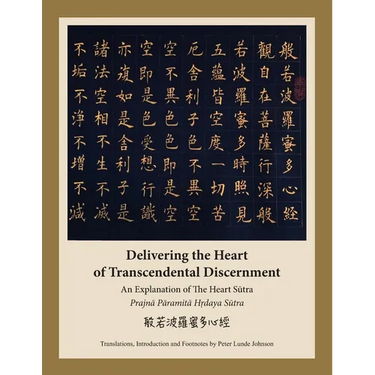 Delivering the Heart of Transcendental Discernment: An Explanation of the Heart Sutra