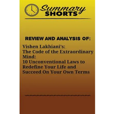 Review and Analysis Of: Vishen Lakhiani?s: : The Code of the Extraordinary Mind: 10 Unconventional Laws to Redefine Your Life and Succeed On Y