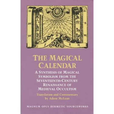 The Magical Calendar: A Synthesis of Magial Symbolism from the Seventeenth-Century Renaissance of Medieval Occultism