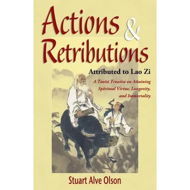 Actions & Retributions: A Taoist Treatise on Attaining Spiritual Virtue, Longevity, and Immortality