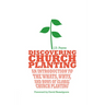 Discovering Church Planting: An Introduction to the Whats, Whys, and Hows of Global Church Planting