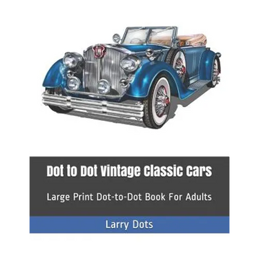Dot to Dot Vintage Classic Cars: Large Print Dot-to-Dot Book For Adults