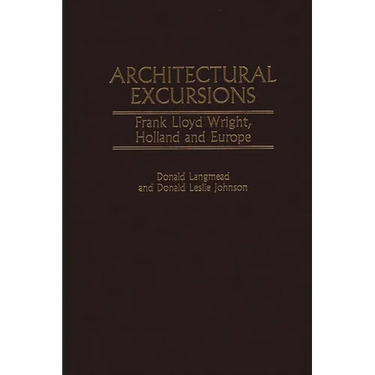 Architectural Excursions: Frank Lloyd Wright, Holland and Europe