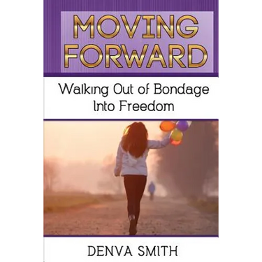 Moving Forward: Walking Out of Bondage Into Freedom