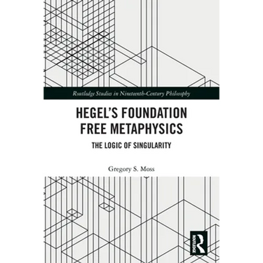 Hegel's Foundation Free Metaphysics: The Logic of Singularity